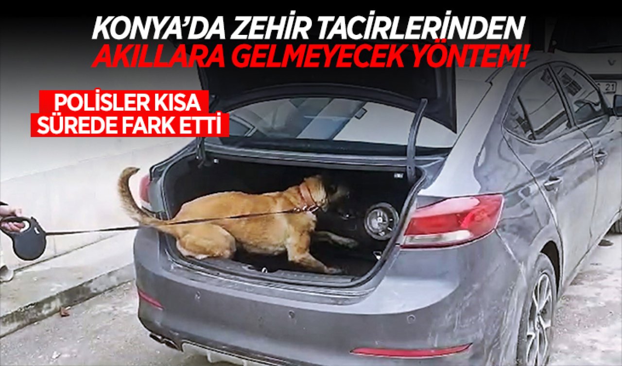  Konya’da zehir tacirlerinden akıllara gelmeyecek yöntem! Polisler kısa sürede farketti