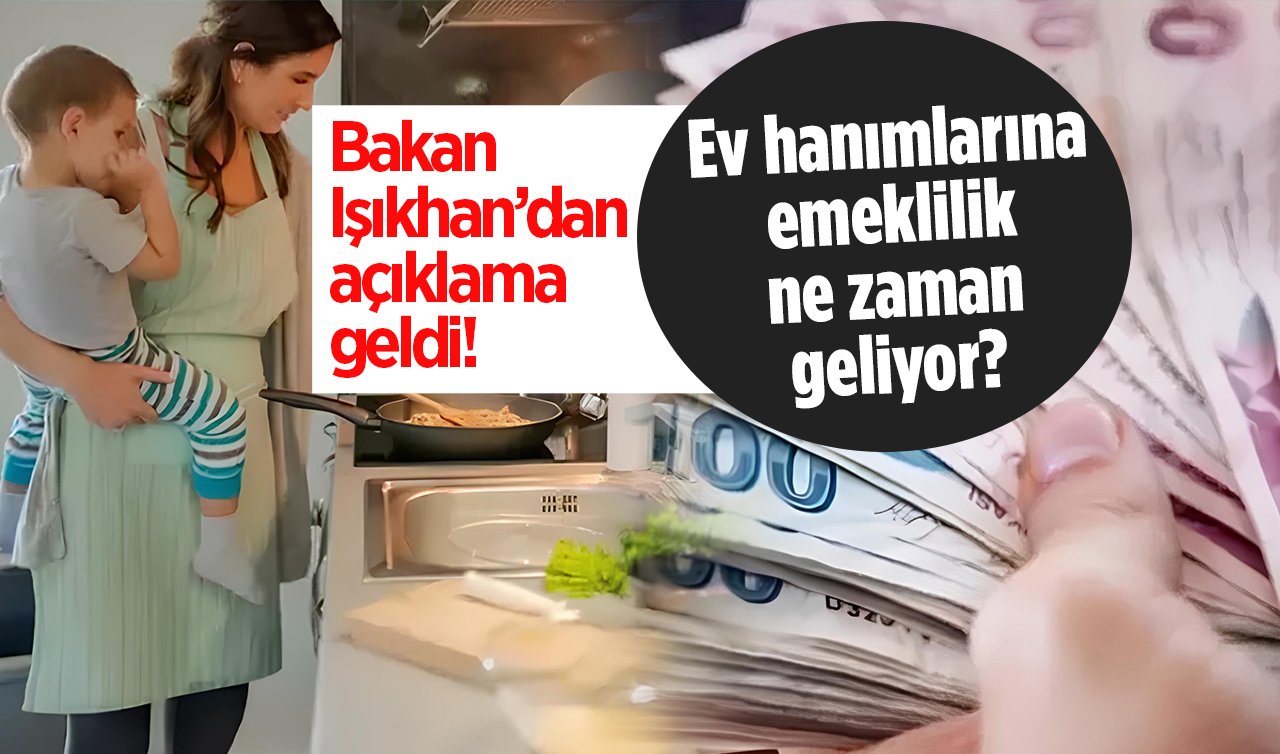 Ev Hanımlarına Emeklilikte Son Durum 2024 Bakan Işıkhan’dan Açıklama Geldi Ev Hanımlarına