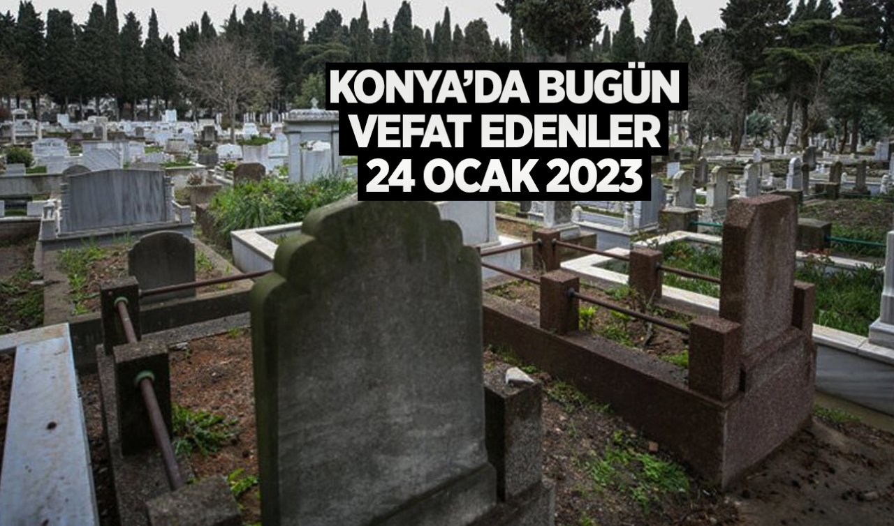  Konya’da bugün vefat edenler