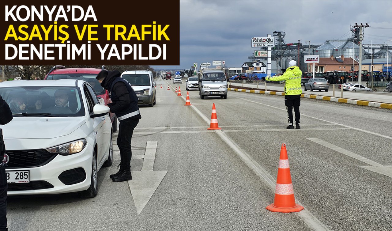 Konya’da asayiş ve trafik denetimi yapıldı