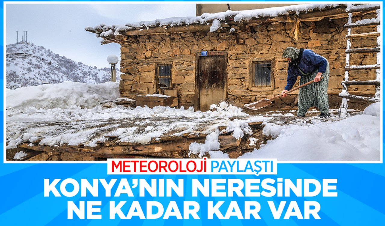  Meteoroloji paylaştı! Konya’nın neresinde ne kadar kar var!