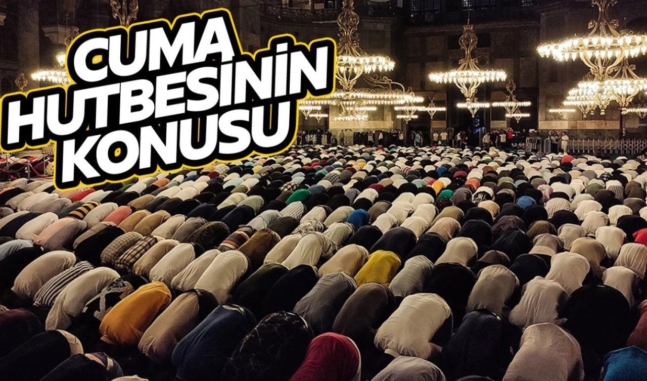  2 Şubat Cuma hutbesinin konusu ne? Konya’da cuma namazı kaçta kılınacak