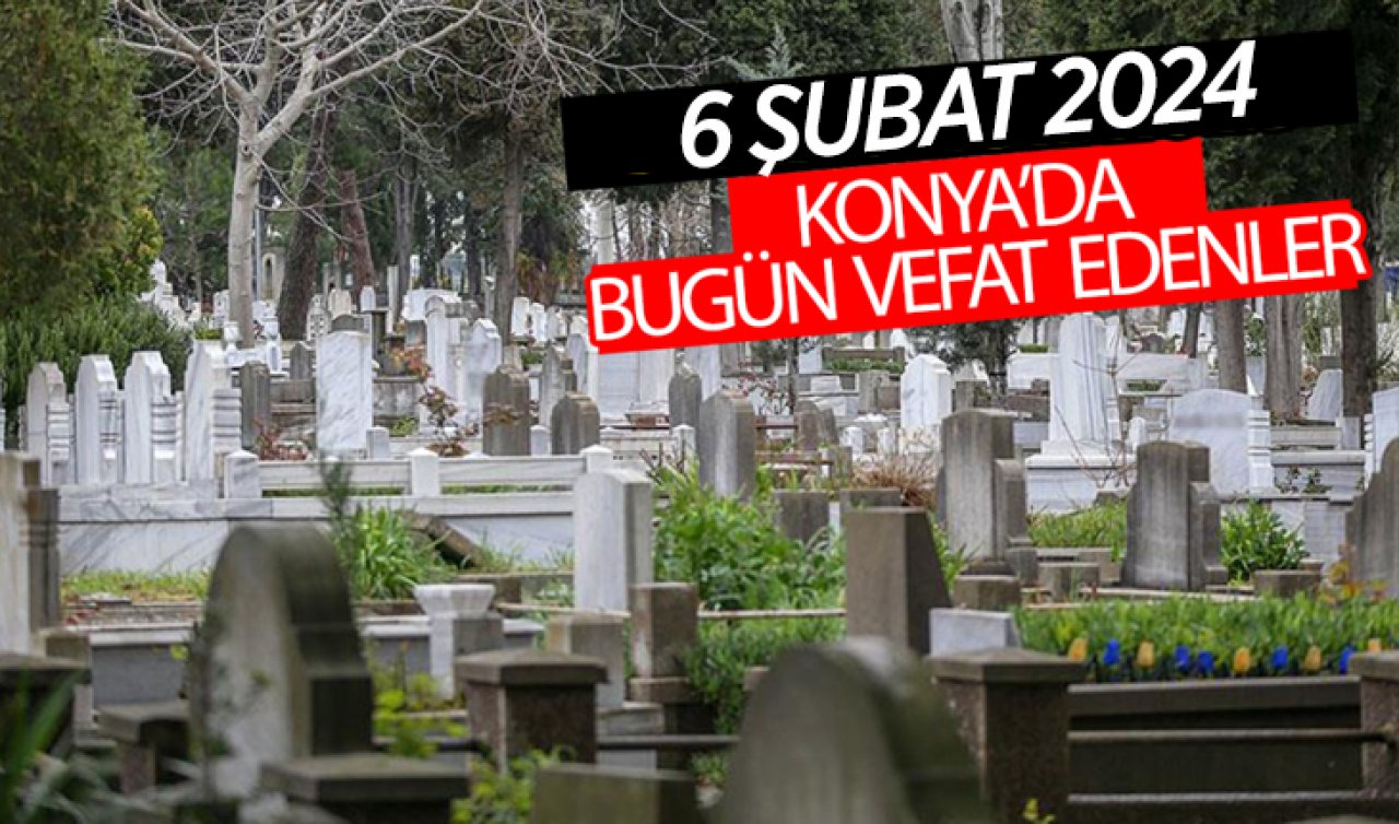  Konya’da bugün vefat edenler