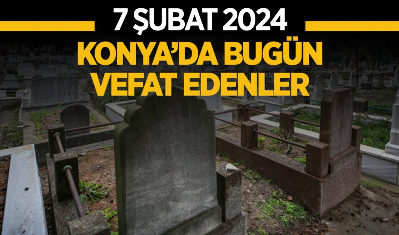  Konya’da bugün vefat edenler