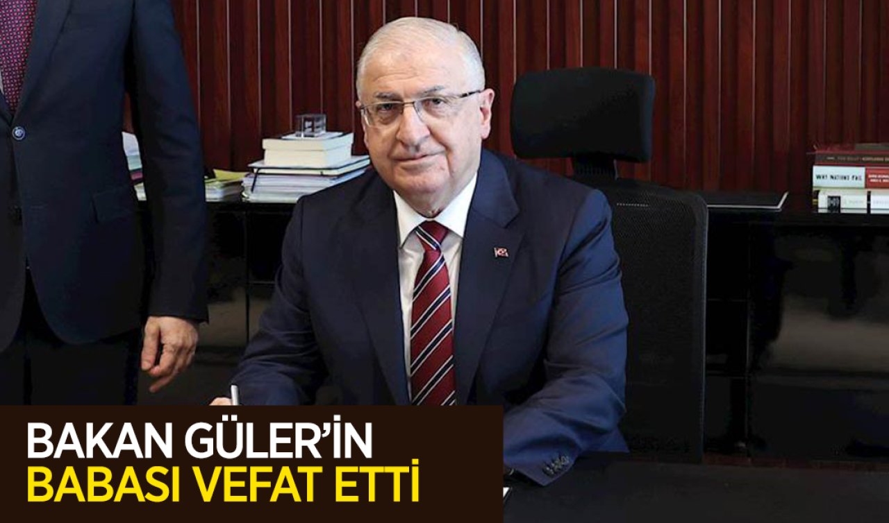  Bakan Güler’in babası vefat etti