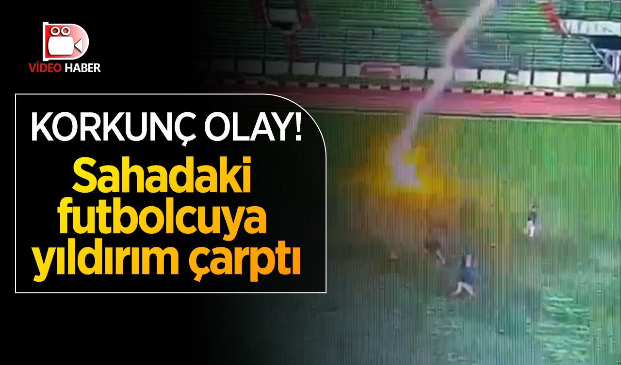  Korkunç olay! Sahadaki futbolcuya yıldırım çarptı