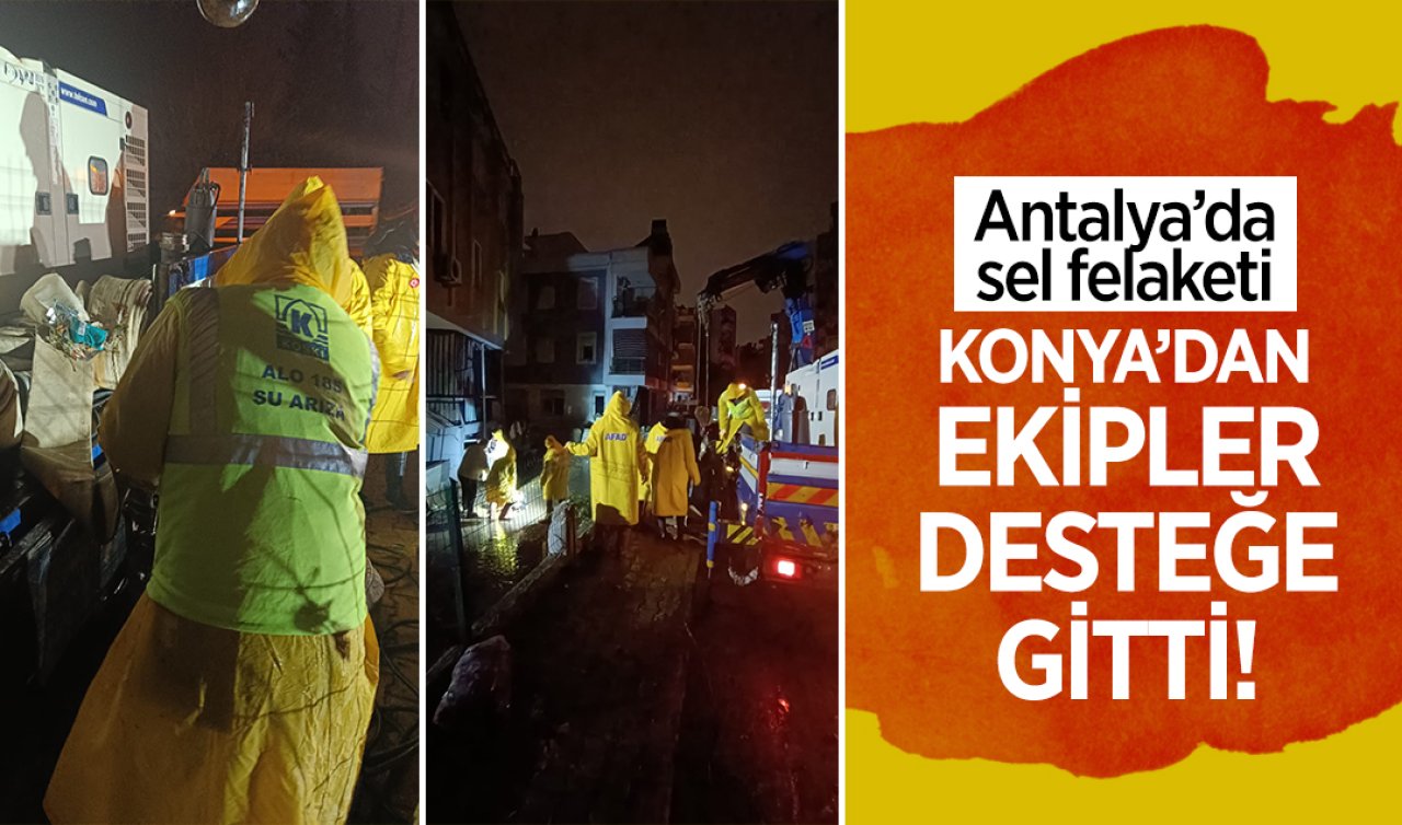  Antalya’da Sel Felaketi: Konya’dan ekipler desteğe gitti!