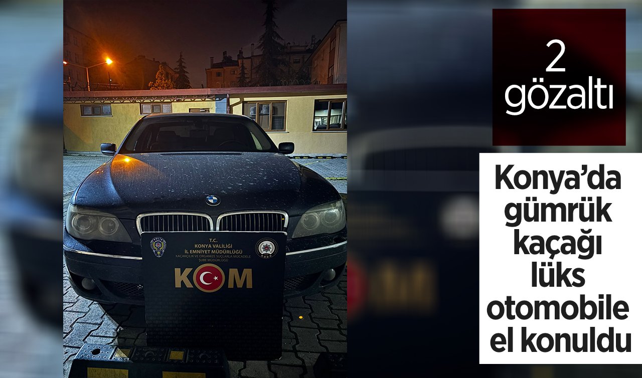  Konya’da gümrük kaçağı lüks otomobile el konuldu: 2 gözaltı