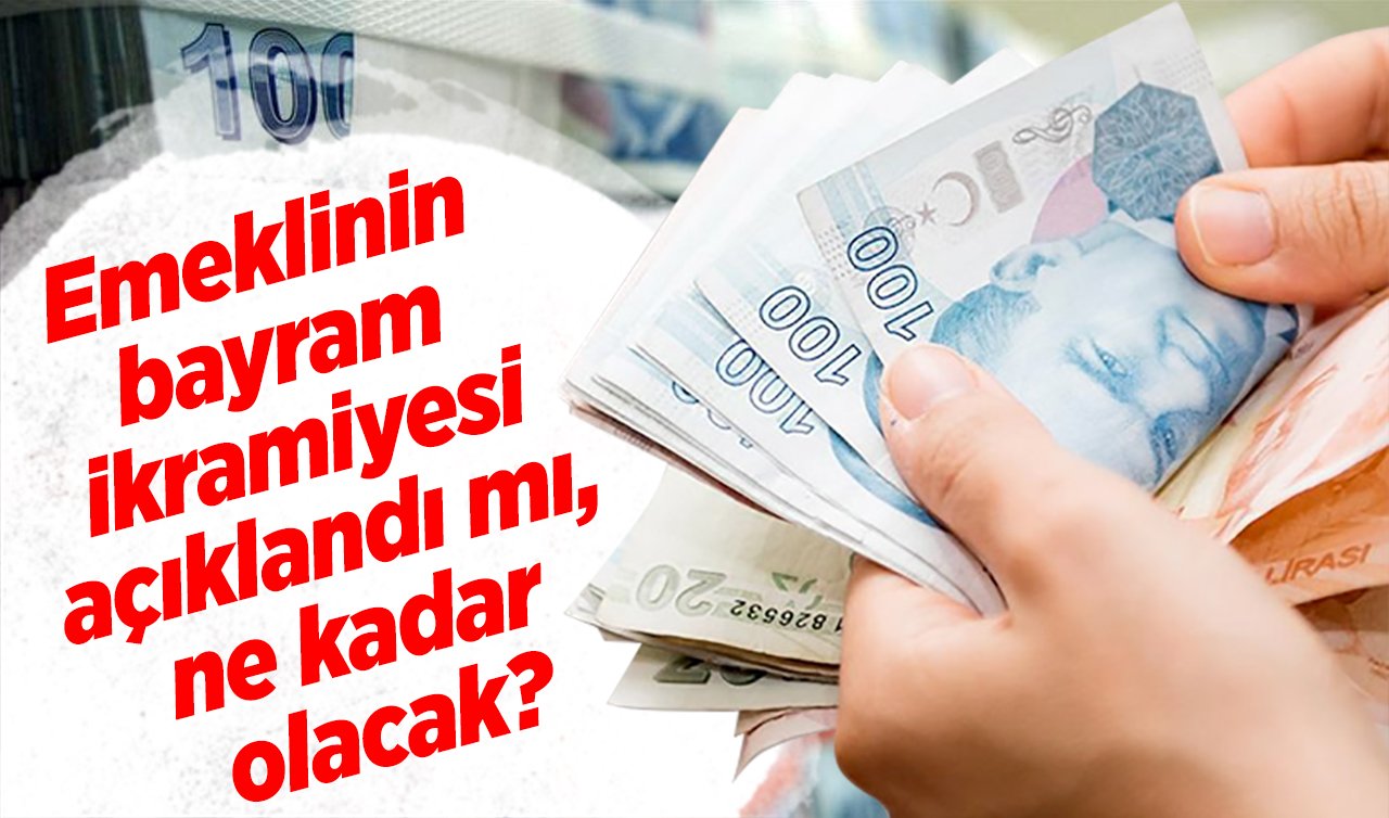 Emeklinin bayram ikramiyesi açıklandı mı, ne kadar olacak? 2024 Emekli