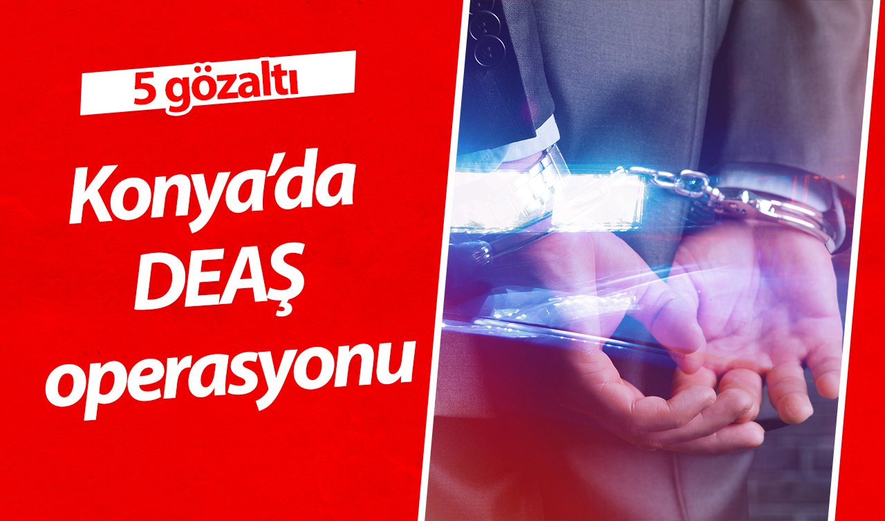  Konya’da DEAŞ operasyonu: 5 gözaltı