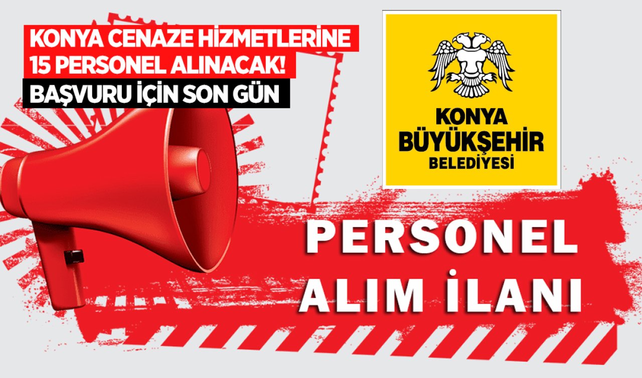  Konya cenaze hizmetlerine 15 personel alınacak! Başvuru için son gün