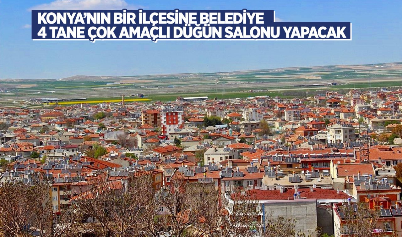  Konya’nın bir ilçesine belediye çok amaçlı düğün salonu yapacak!