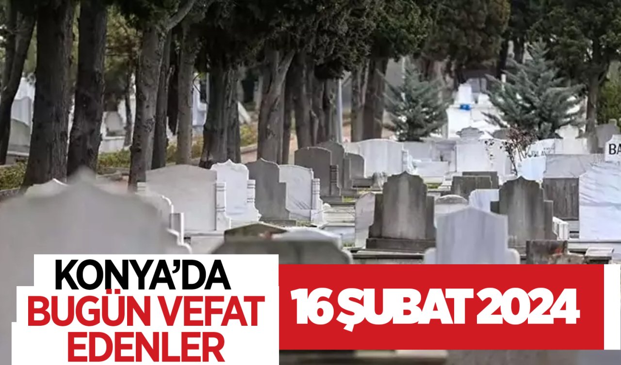  Konya’da bugün vefat edenler 