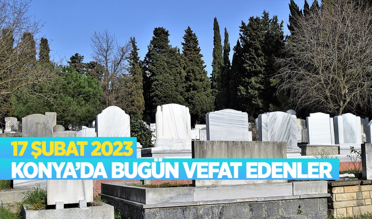  Konya’da bugün vefat edenler 