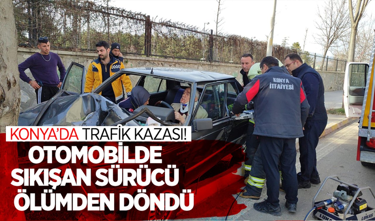  Konya’da trafik kazası! Otomobilde sıkışan sürücü ölümden döndü 