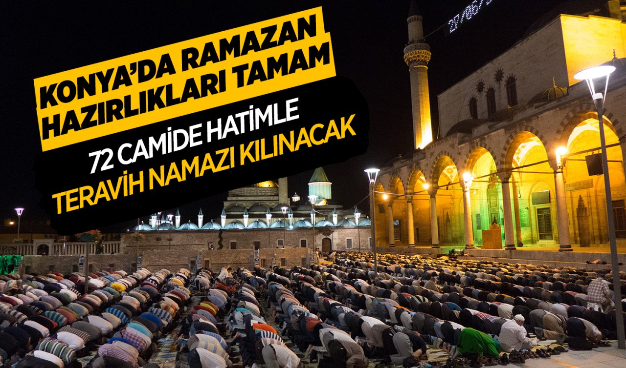  Konya’da Ramazan hazırlıkları tamam! 72 camide hatimle teravih namazı kılınacak