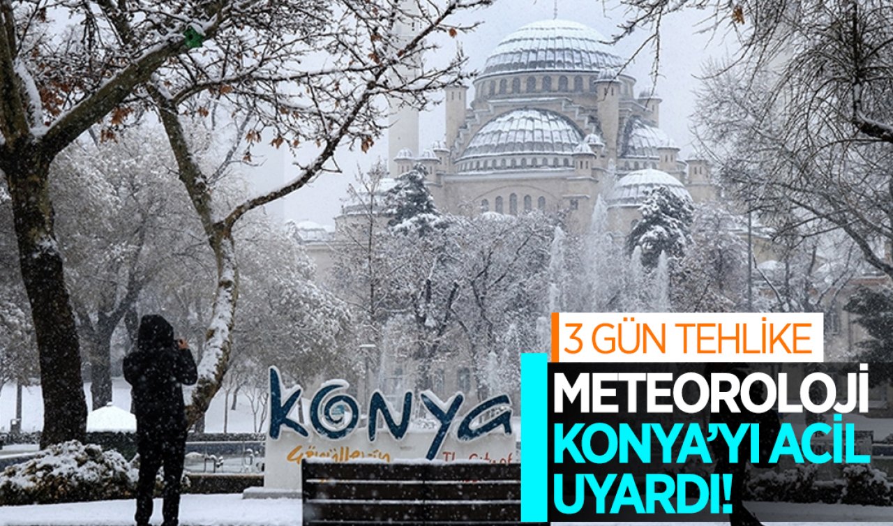  Meteoroloji Konya’yı ACİL uyardı! Bu 3 güne DİKKAT