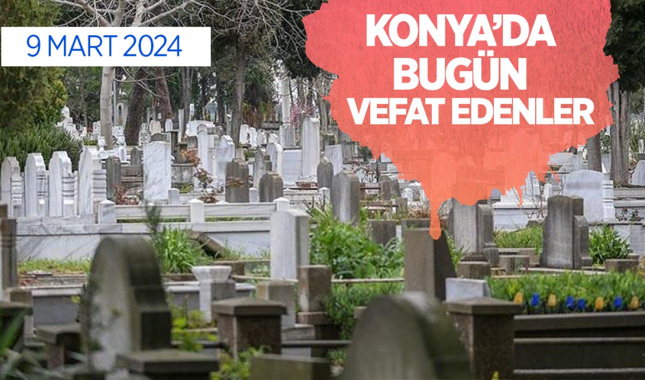  Konya’da bugün vefat edenler