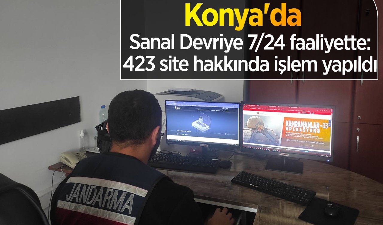  Konya’da Sanal Devriye 7/24 faaliyette: 423 site hakkında işlem yapıldı 