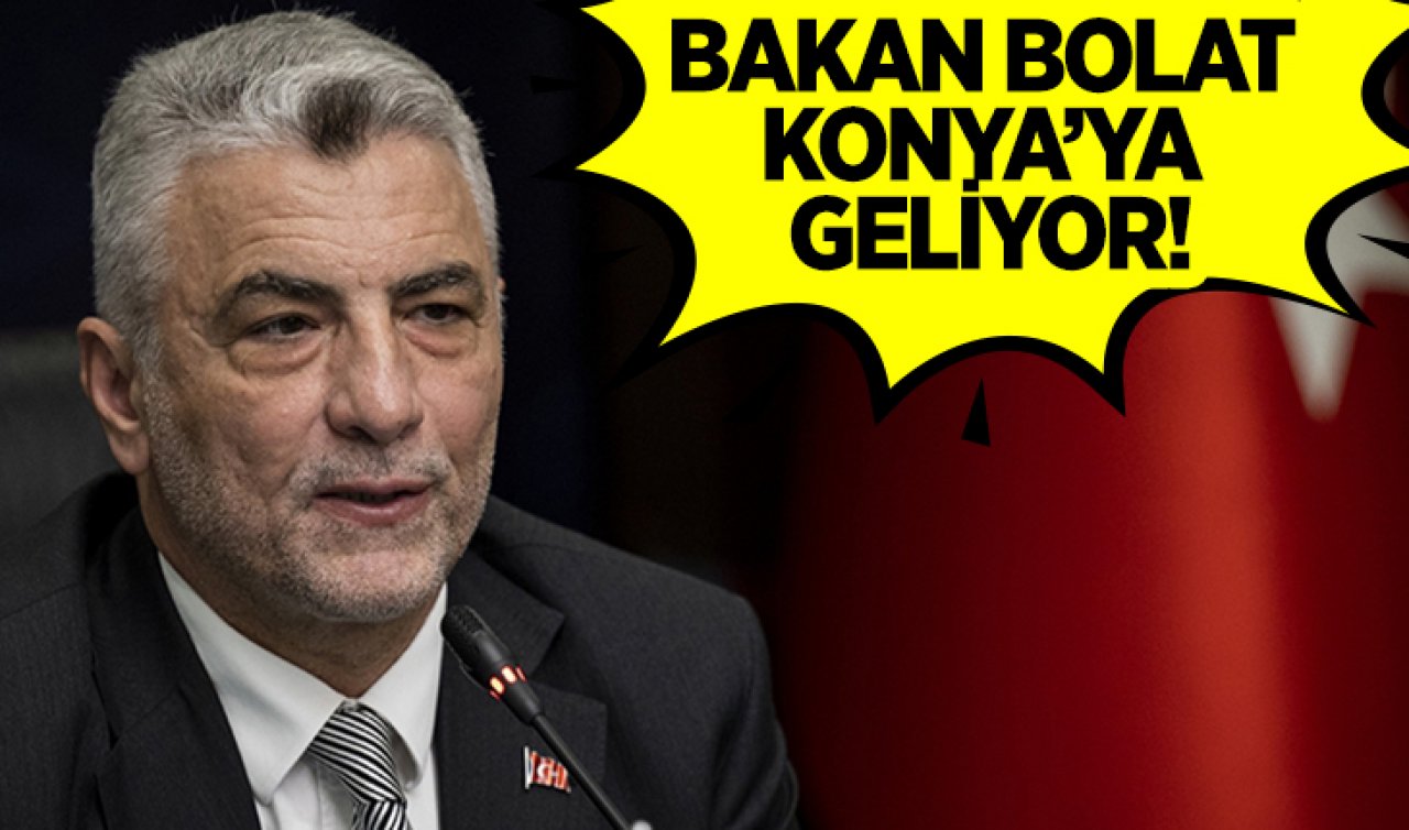  Bakan Bolat Konya’ya geliyor