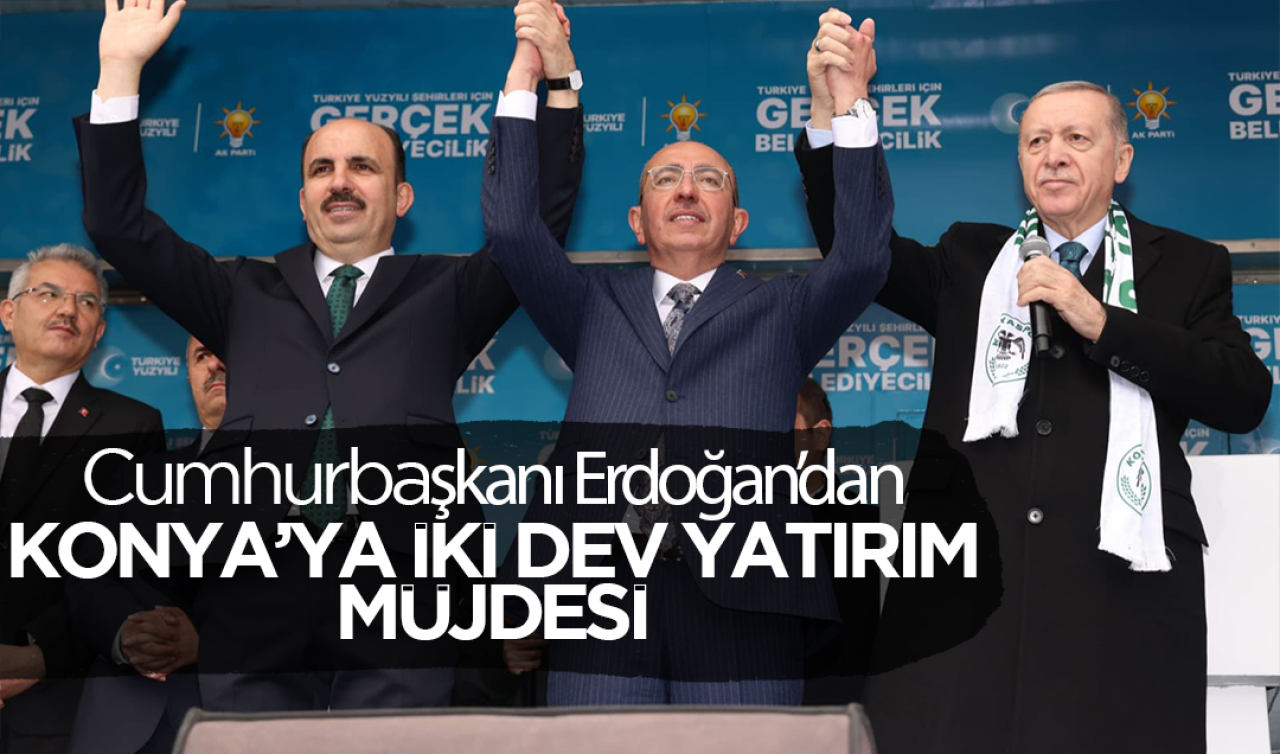  Cumhurbaşkanı Erdoğan Konya’ya iki dev yatırım müjdesi verdi