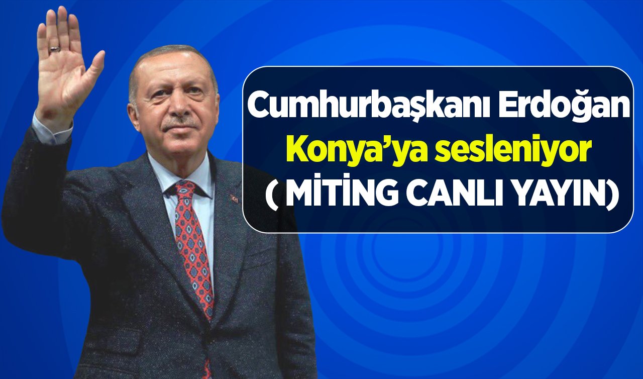  Cumhurbaşkanı Erdoğan seçim ziyaretlerine Konya’da devam ediyor (MİTİNG ALANI CANLI YAYIN)