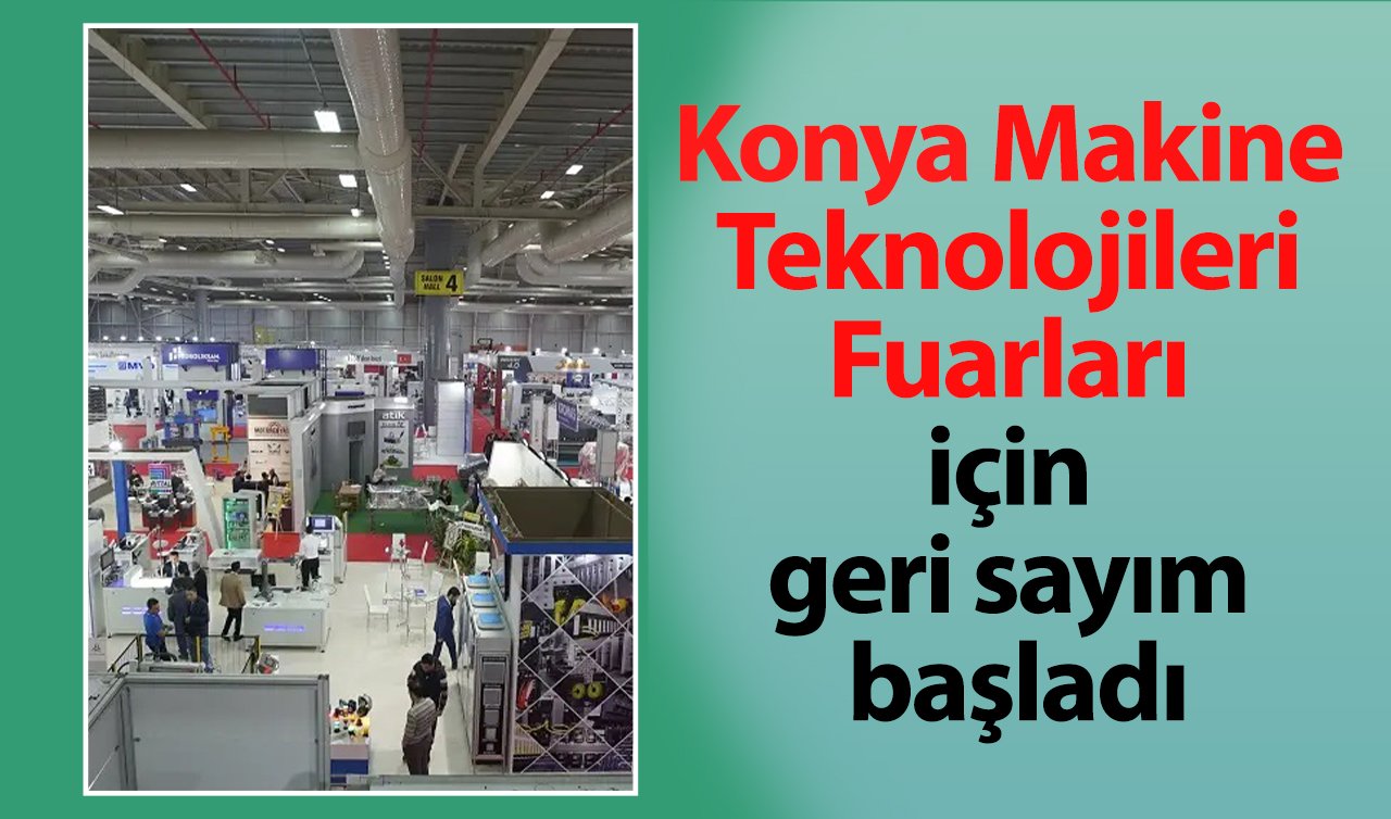  Konya Makine Teknolojileri Fuarları için geri sayım başladı