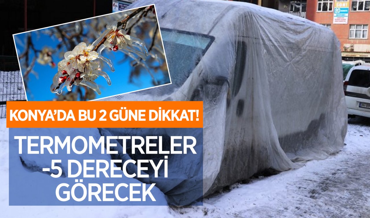  Konya’da bu 2 gün baş ağrıtacak! Termometreler eksi 5 dereceyi görecek