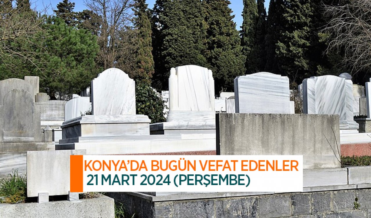  Konya’da bugün vefat edenler