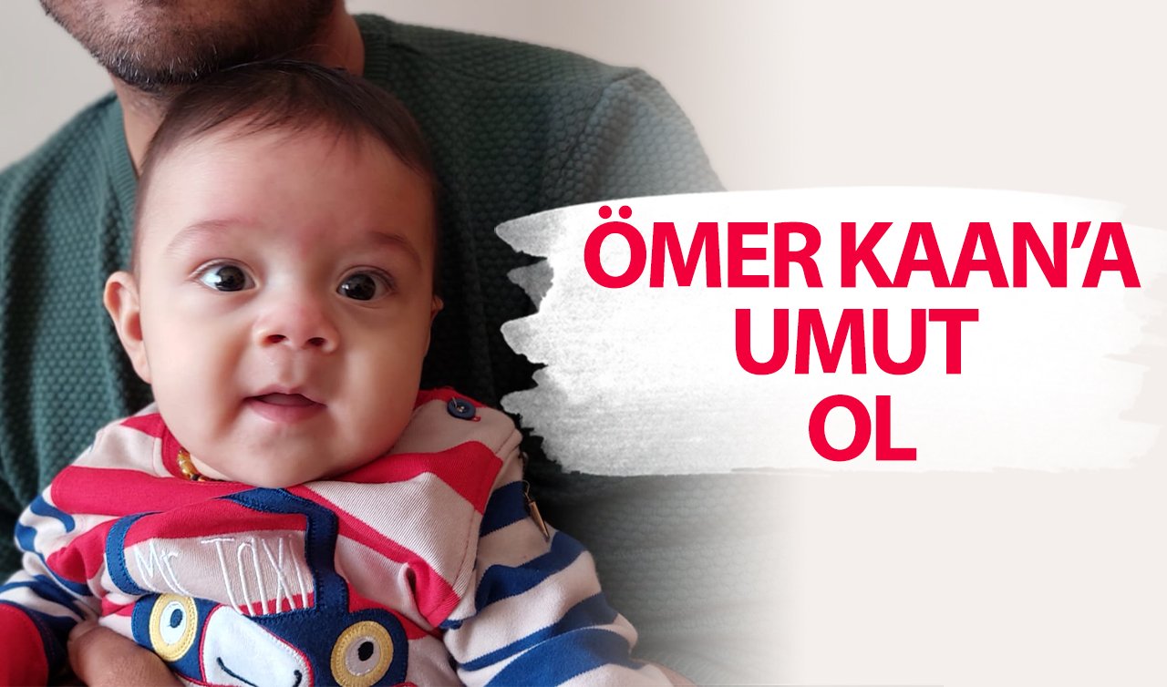   ÖMER KAAN’A UMUT OL