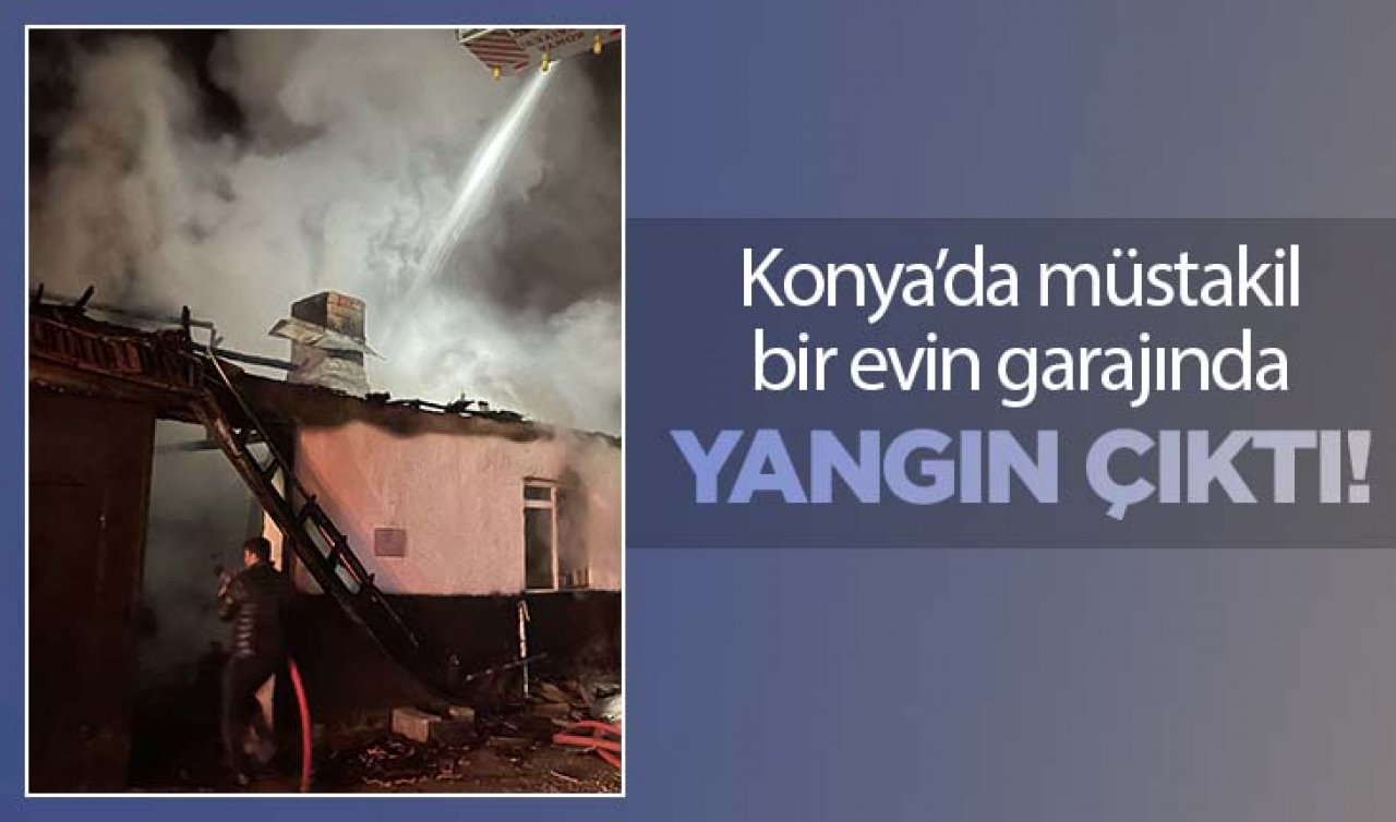  Konya’da müstakil bir evin garajında yangın çıktı