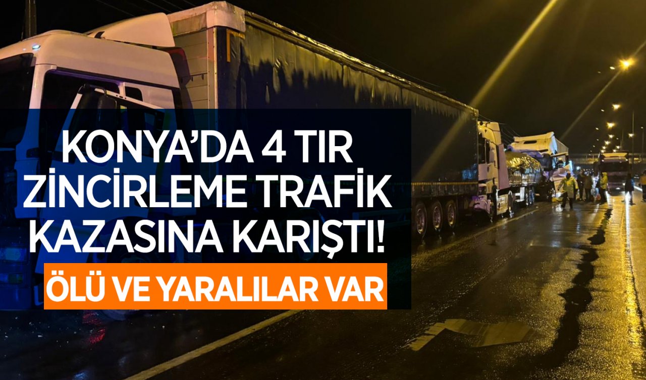  Konya’da 4 TIR zincirleme trafik kazasına karıştı! Ölü ve yaralılar var 