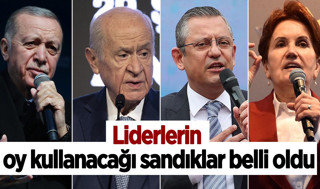  Liderlerin oy kullanacağı sandıklar belli oldu