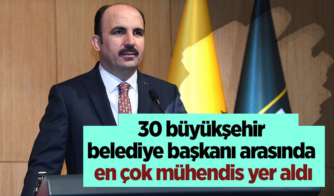  30 büyükşehir belediye başkanı arasında en çok mühendis yer aldı