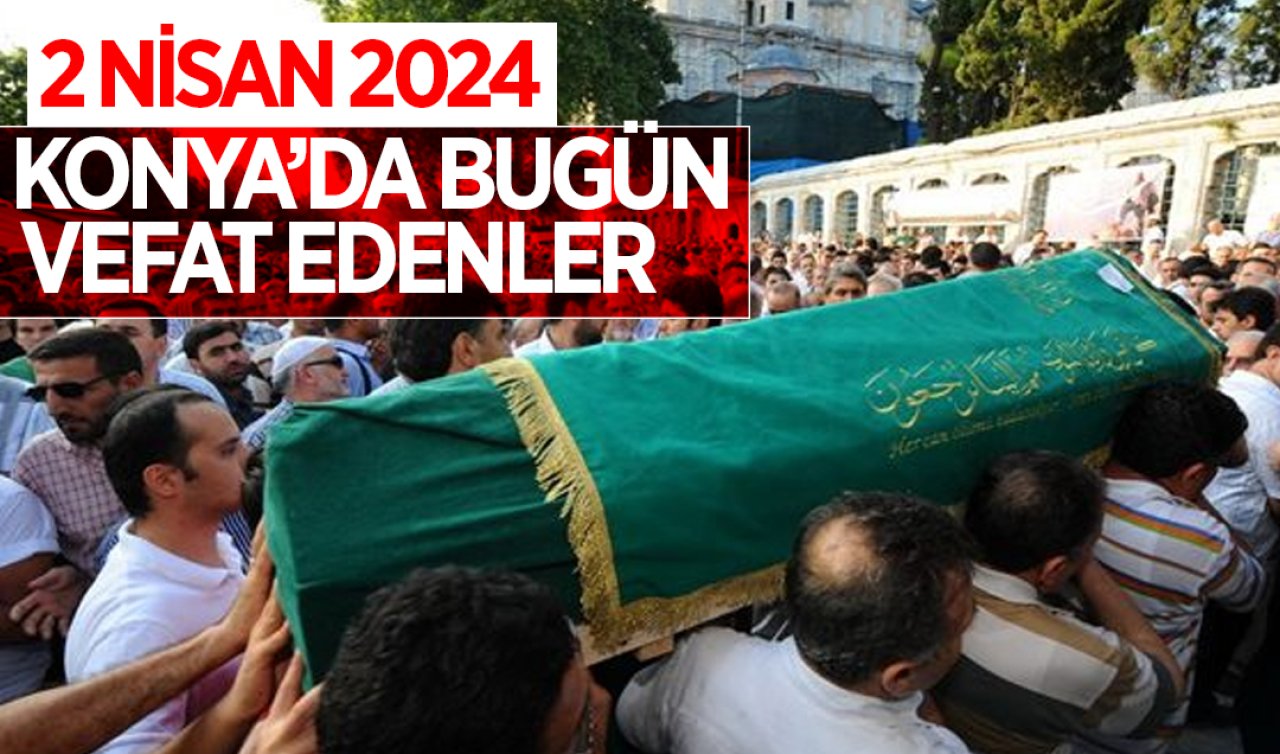  Konya’da bugün vefat edenler