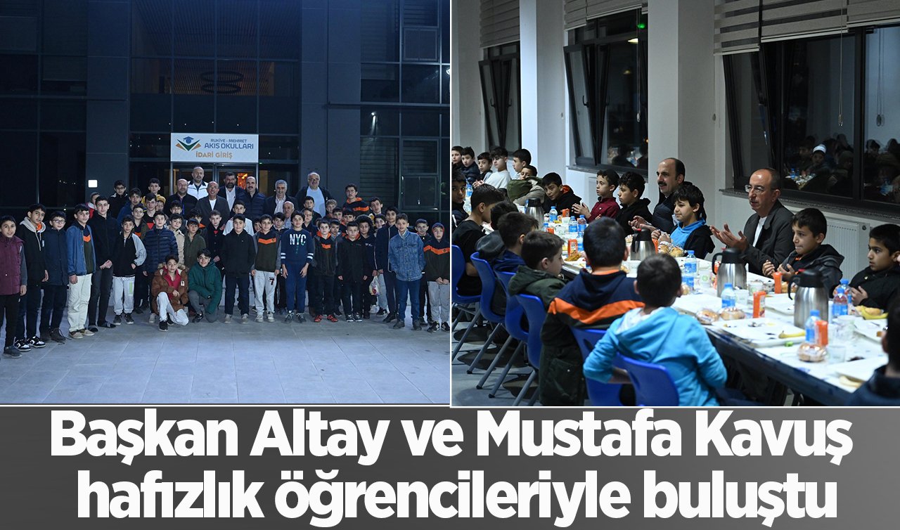  Başkan Altay ve Mustafa Kavuş hafızlık öğrencileriyle buluştu