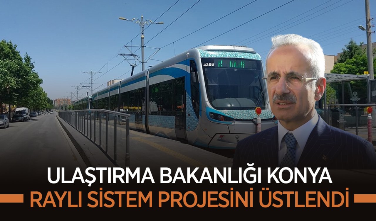  Ulaştırma Bakanlığı Konya raylı sistem projesini üstlendi! 