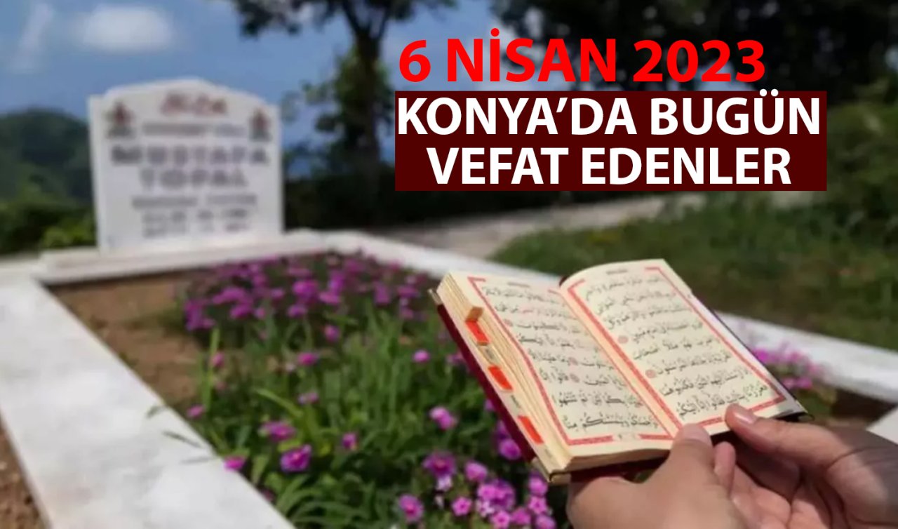  Konya’da bugün vefat edenler