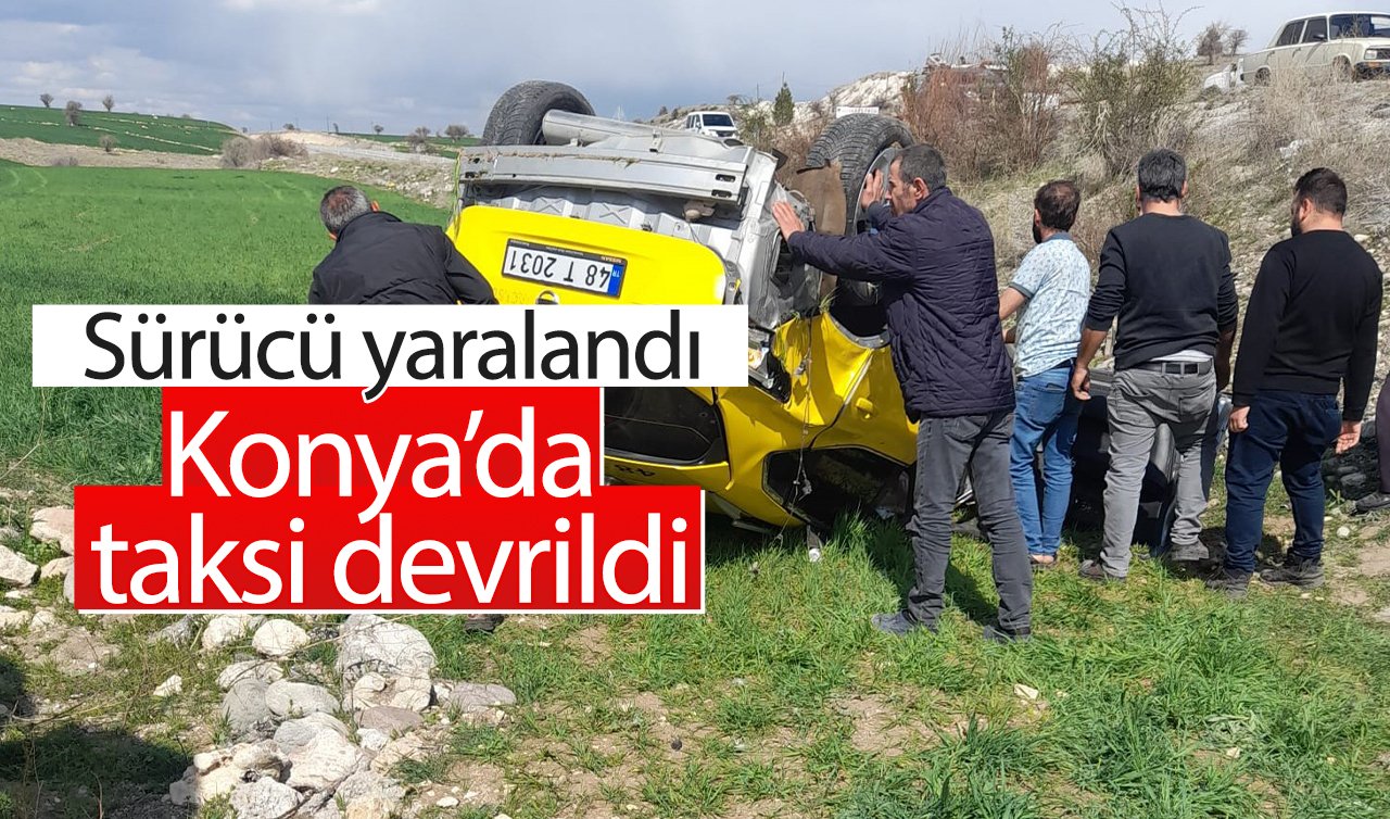  Konya’da taksi devrildi: Sürücü yaralandı