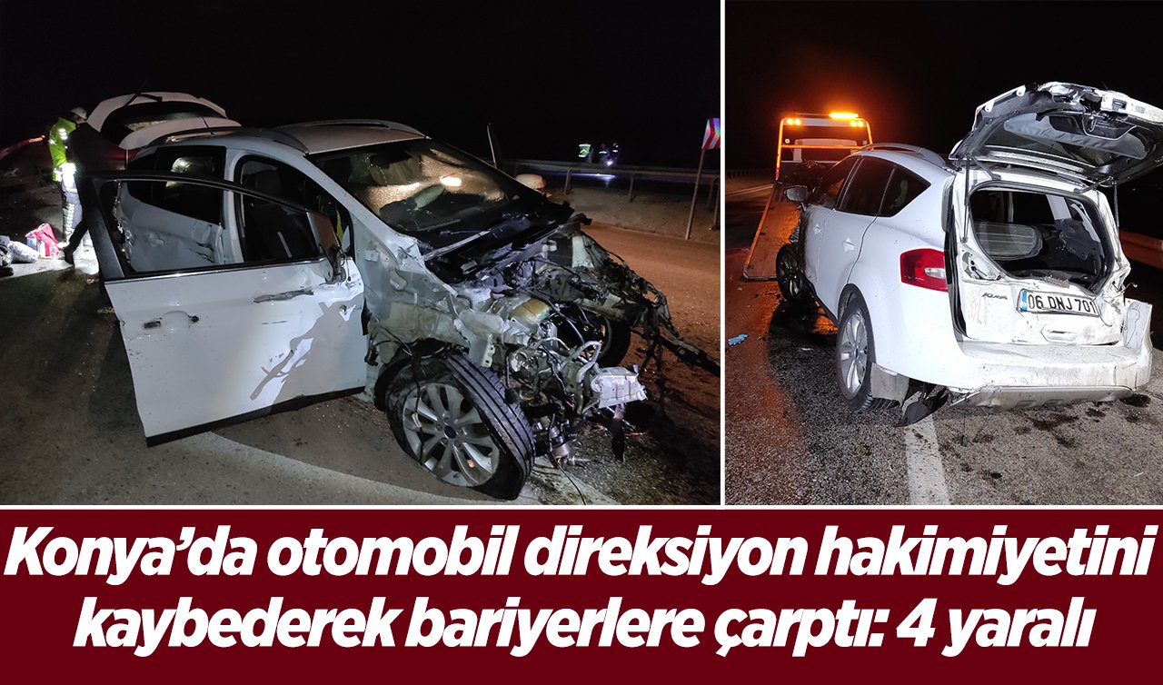  Konya’da otomobil direksiyon hakimiyetini kaybederek bariyerlere çarptı: 4 kişi yaralandı