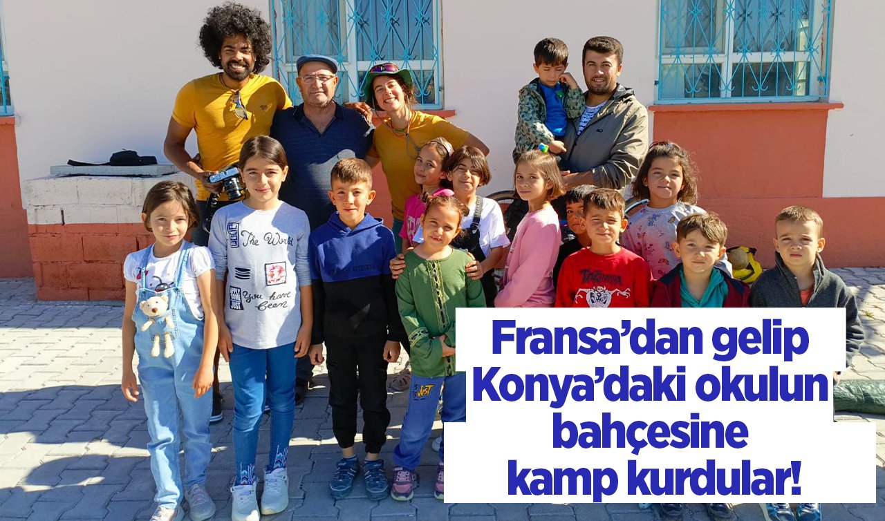Fransa’dan gelip Konya’daki okulun bahçesine kamp kurdular! Öğrenciler şaşkınlığını gizleyemedi