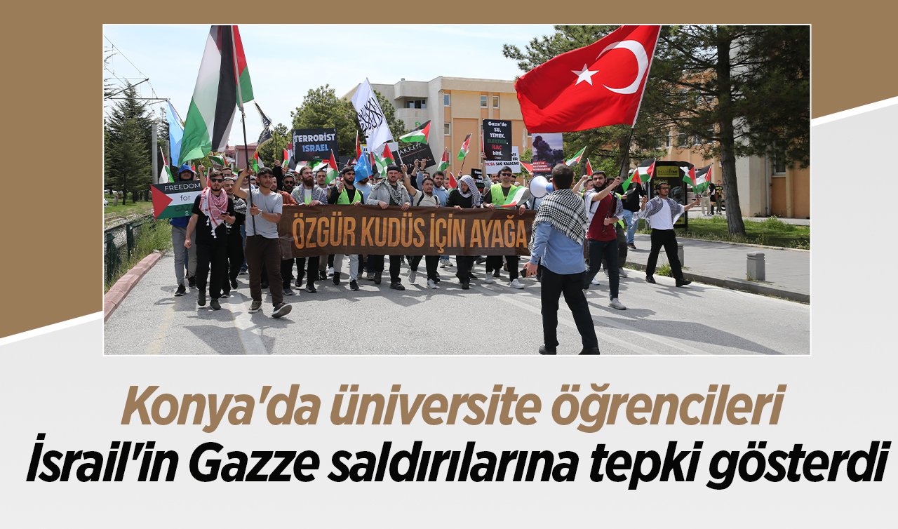 Konya’da üniversite öğrencileri İsrail’in Gazze saldırılarına tepki gösterdi