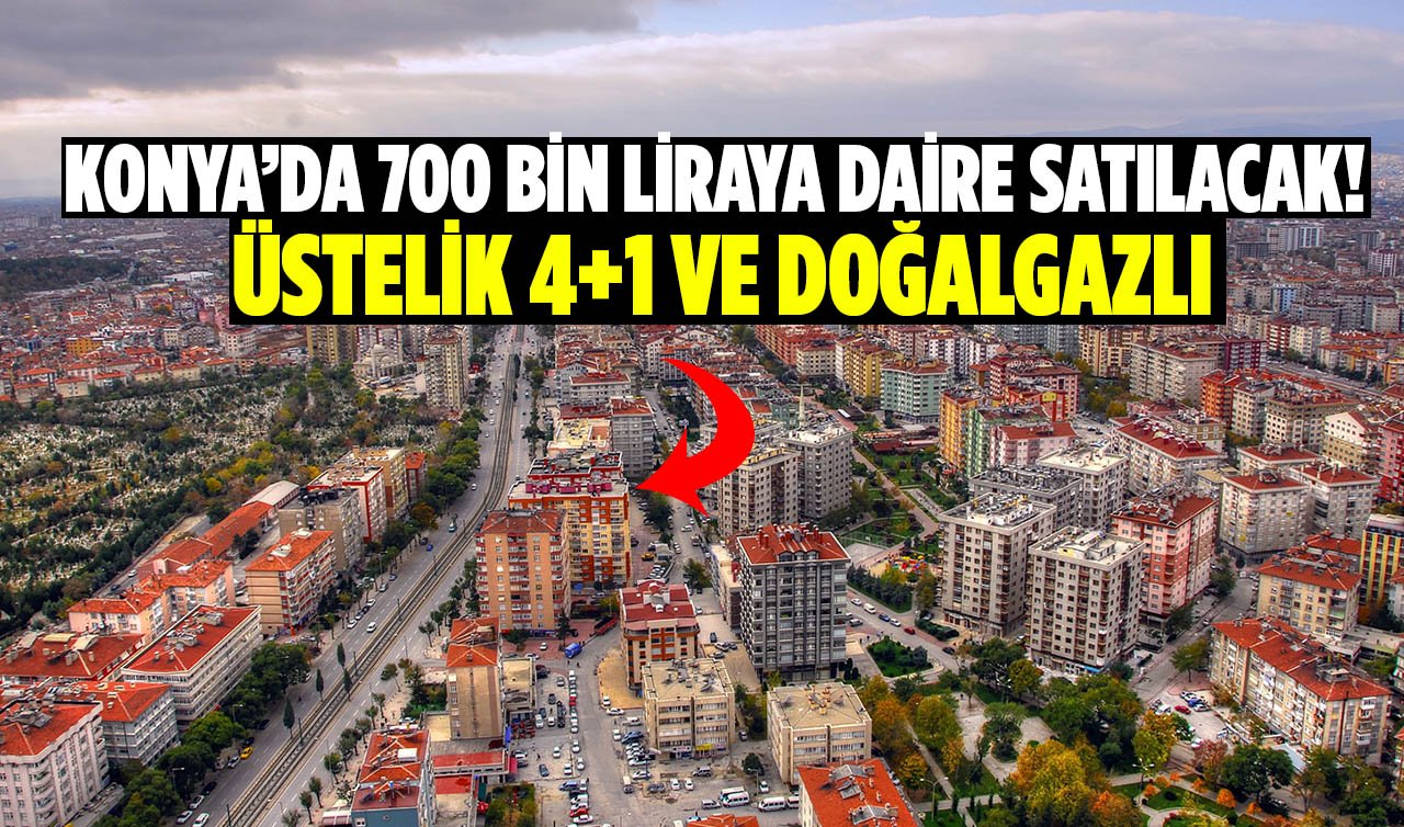 Konya’da 700 bin liraya daire satılacak! Üstelik 4+1 ve doğalgazlı