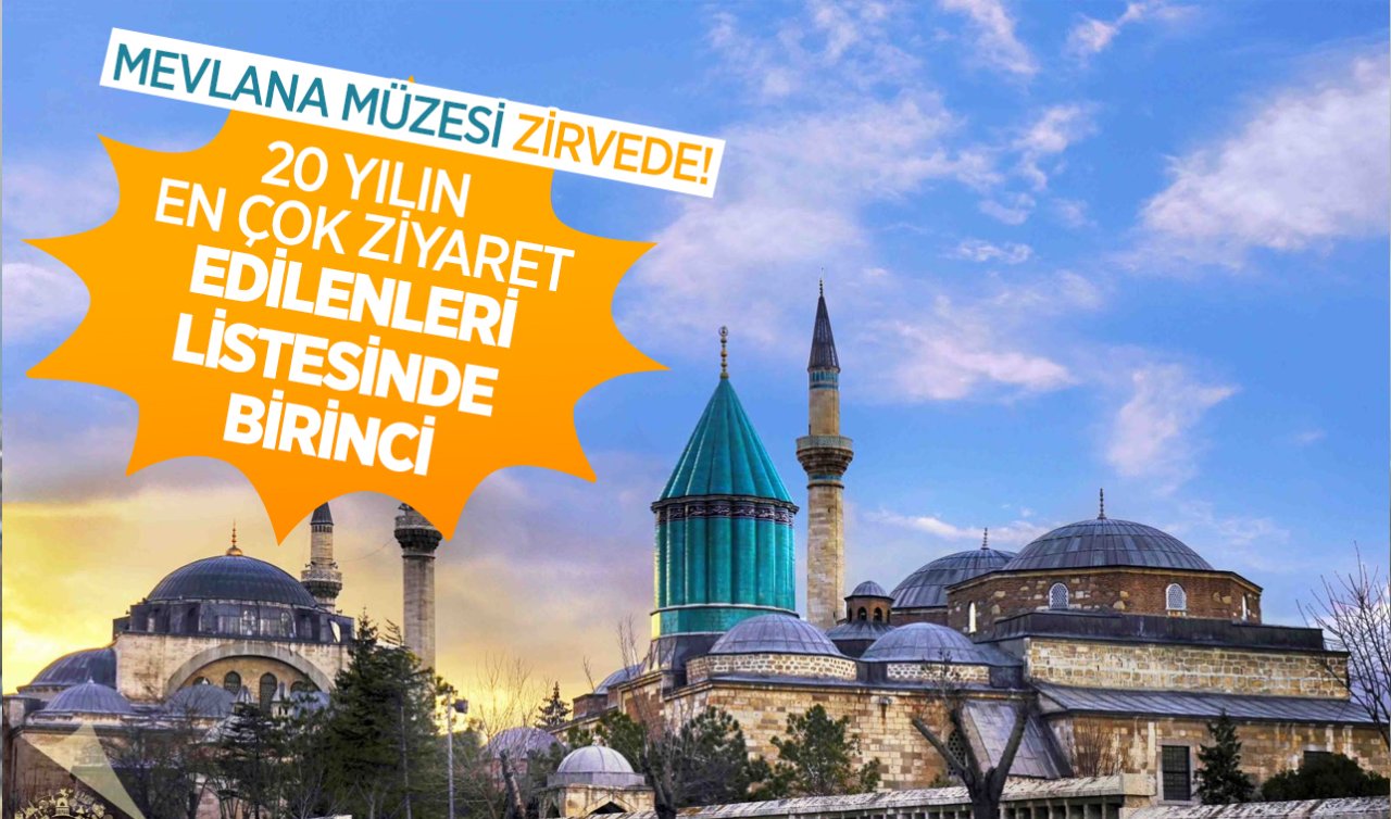 Mevlana Müzesi zirvede! 20 yılın en çok ziyaret edilenleri listesinde birinci