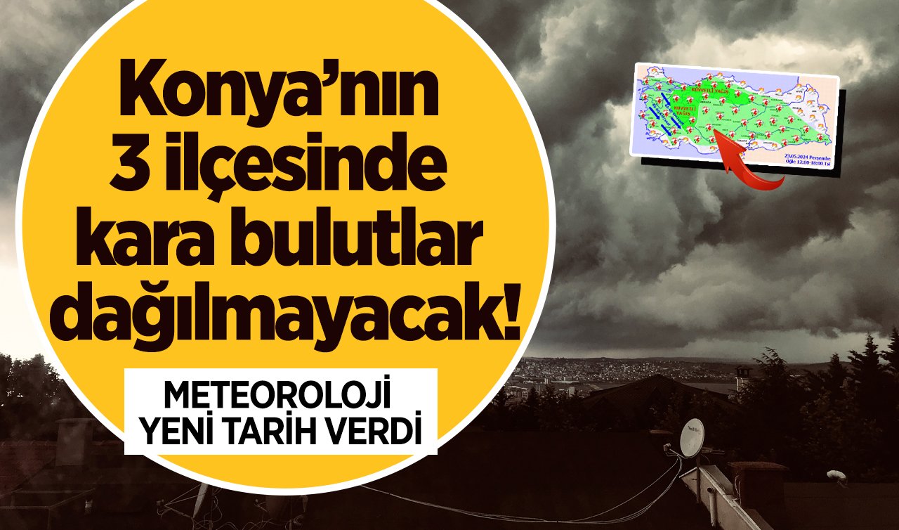  METEOROLOJİ YENİ TARİH VERDİ | Uyarılar peş peşe.. Konya’nın 3 ilçesinde kara bulutlar dağılmayacak! Konya bugün, yarın ve 5 günlük hava durumu