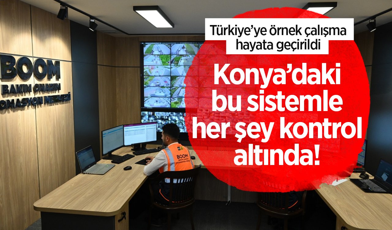  Konya’daki bu sistemle her şey kontrol altında! Türkiye’ye örnek çalışma hayata geçirildi 