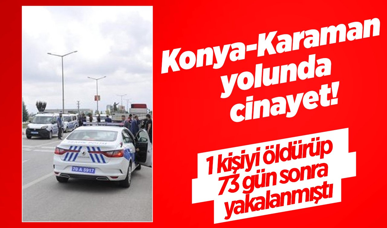 Konya - Karaman yolunda cinayet! 1 kişiyi öldürüp 73 gün sonra yakalanmıştı: 22 sanığın yargılanması devam ediyor