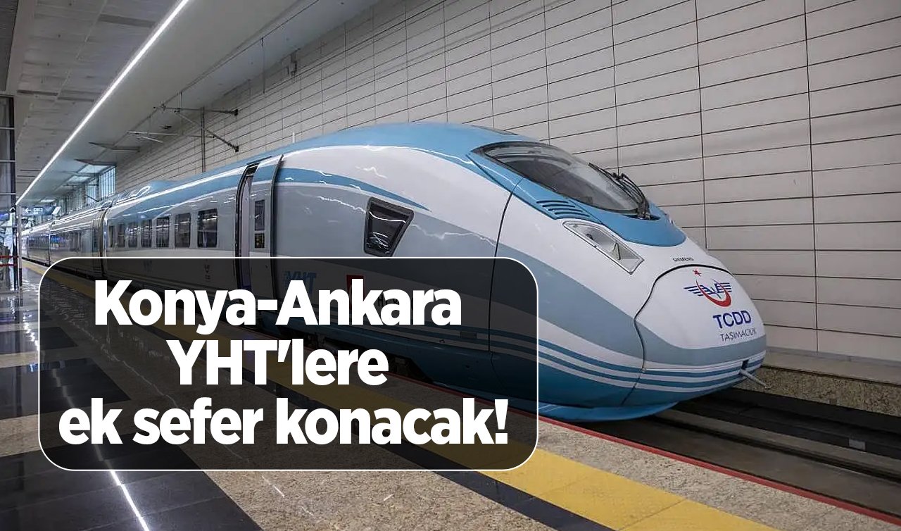  Konya-Ankara YHT’lere ek sefer konacak! Toplam 9 bin 660 kişilik ek kapasite artışı sağlanıyor 