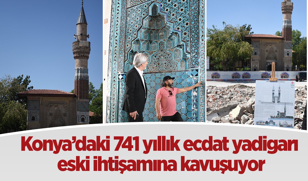  Konya’daki 741 yıllık ecdat yadigarı eski ihtişamına kavuşuyor