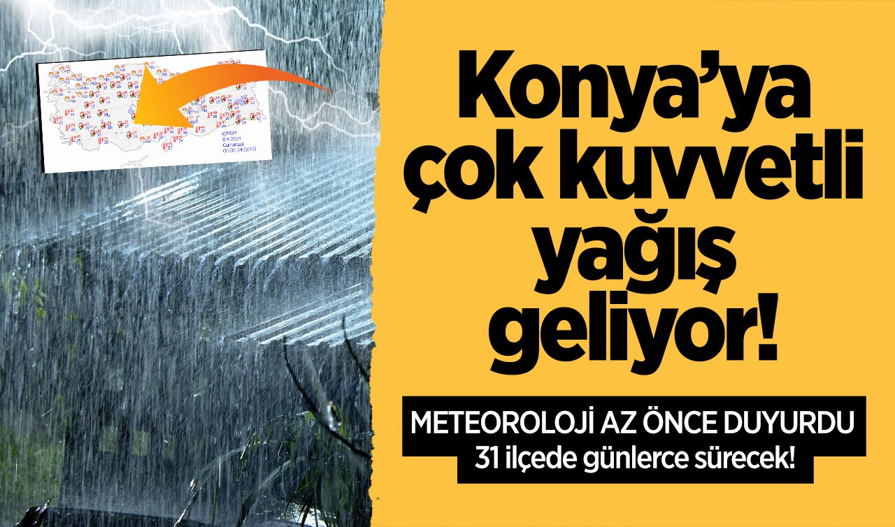 METEOROLOJİ AZ ÖNCE DUYURDU | Konya’ya çok kuvvetli yağış geliyor! 31 ilçede günlerce sürecek!